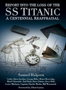 Report Into The Loss Of The SS TITANIC: A Centennial Reappraisal.